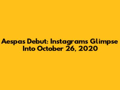 Aespa's Debut: Instagram's Glimpse Into October 26, 2020