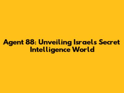 Agent 88: Unveiling Israel's Secret Intelligence World