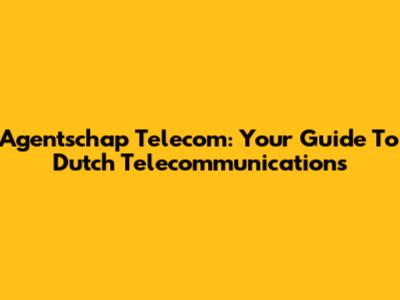 Agentschap Telecom: Your Guide To Dutch Telecommunications