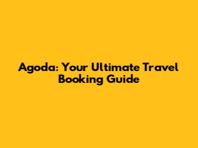 Agoda: Your Ultimate Travel Booking Guide