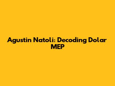 Agustin Natoli: Decoding Dolar MEP