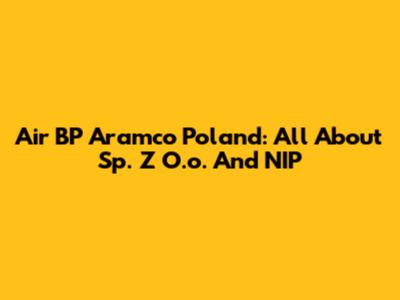 Air BP Aramco Poland: All About Sp. Z O.o. And NIP