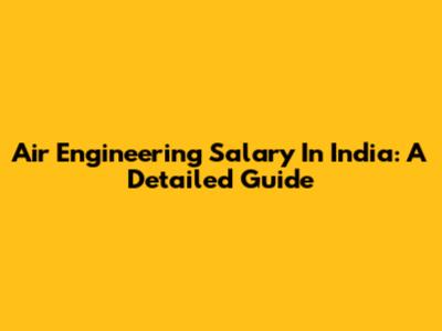 Air Engineering Salary In India: A Detailed Guide
