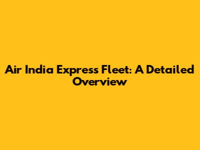 Air India Express Fleet: A Detailed Overview