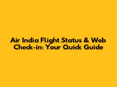Air India Flight Status & Web Check-in: Your Quick Guide