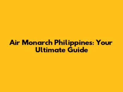 Air Monarch Philippines: Your Ultimate Guide