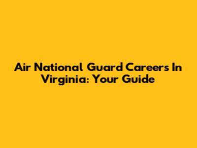 Air National Guard Careers In Virginia: Your Guide