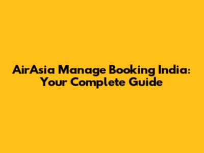 AirAsia Manage Booking India: Your Complete Guide