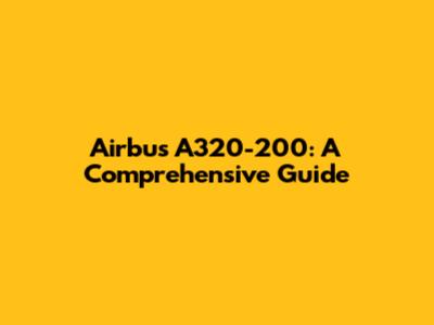 Airbus A320-200: A Comprehensive Guide