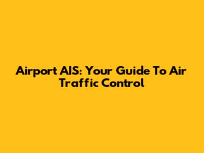 Airport AIS: Your Guide To Air Traffic Control