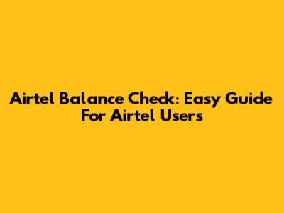 Airtel Balance Check: Easy Guide For Airtel Users