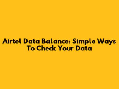 Airtel Data Balance: Simple Ways To Check Your Data