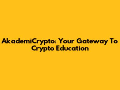 AkademiCrypto: Your Gateway To Crypto Education