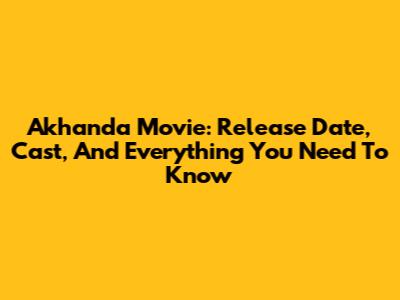 Akhanda Movie: Release Date, Cast, And Everything You Need To Know