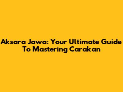 Aksara Jawa: Your Ultimate Guide To Mastering Carakan