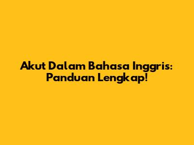 Akut Dalam Bahasa Inggris: Panduan Lengkap!