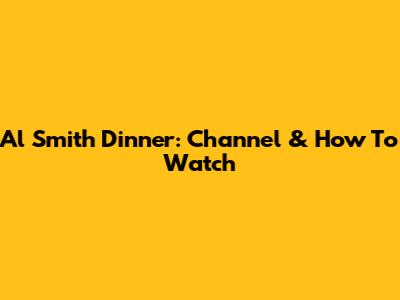 Al Smith Dinner: Channel & How To Watch