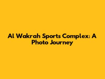 Al Wakrah Sports Complex: A Photo Journey