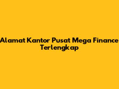 Alamat Kantor Pusat Mega Finance Terlengkap