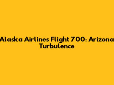 Alaska Airlines Flight 700: Arizona Turbulence