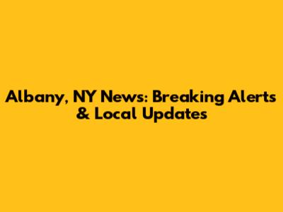 Albany, NY News: Breaking Alerts & Local Updates