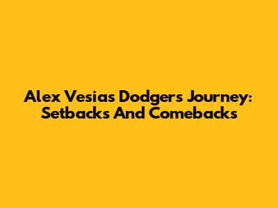 Alex Vesia's Dodgers Journey: Setbacks And Comebacks