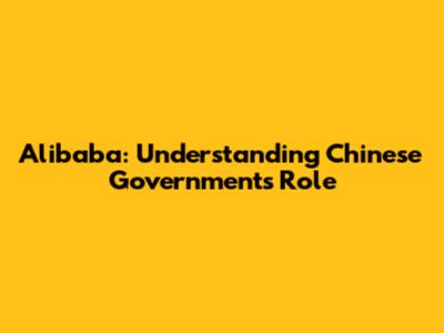 Alibaba: Understanding Chinese Government's Role
