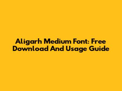 Aligarh Medium Font: Free Download And Usage Guide