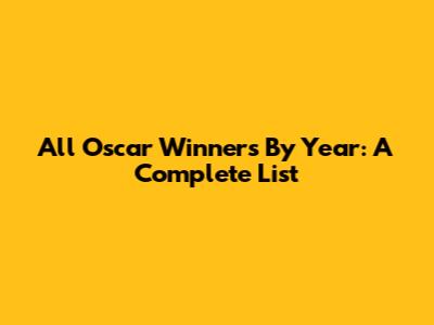 All Oscar Winners By Year: A Complete List