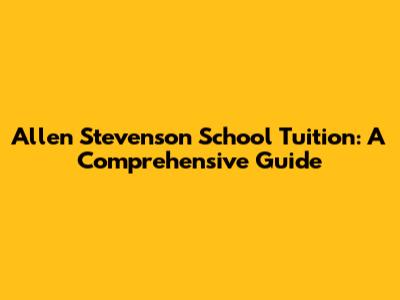 Allen Stevenson School Tuition: A Comprehensive Guide