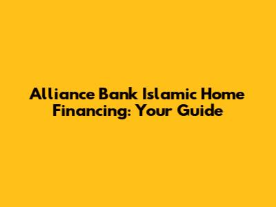 Alliance Bank Islamic Home Financing: Your Guide