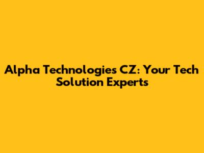 Alpha Technologies CZ: Your Tech Solution Experts