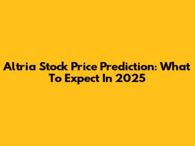 Altria Stock Price Prediction: What To Expect In 2025