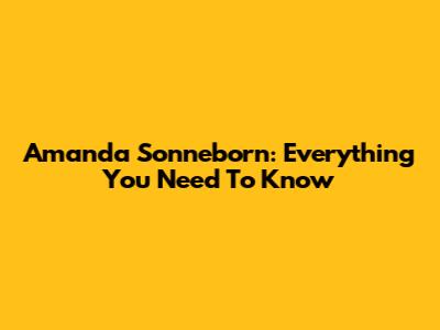 Amanda Sonneborn: Everything You Need To Know