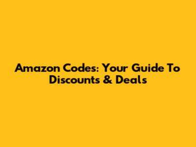 Amazon Codes: Your Guide To Discounts & Deals