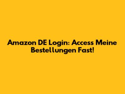 Amazon DE Login: Access Meine Bestellungen Fast!