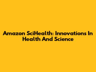 Amazon SciHealth: Innovations In Health And Science