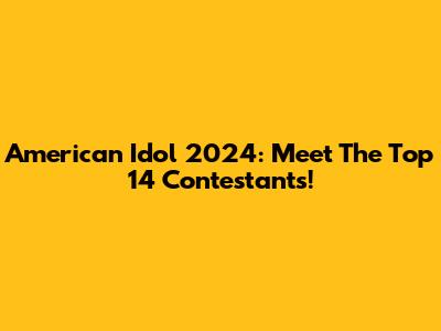 American Idol 2024: Meet The Top 14 Contestants!