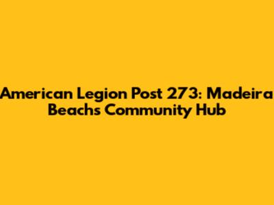 American Legion Post 273: Madeira Beach's Community Hub