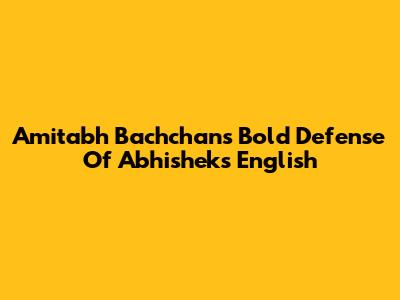 Amitabh Bachchan's Bold Defense Of Abhishek's English