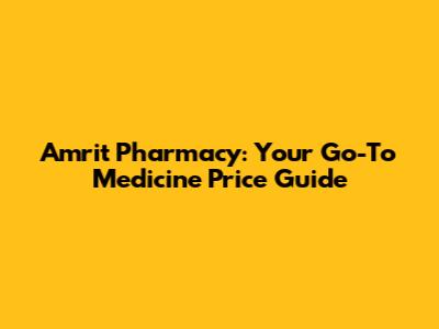 Amrit Pharmacy: Your Go-To Medicine Price Guide