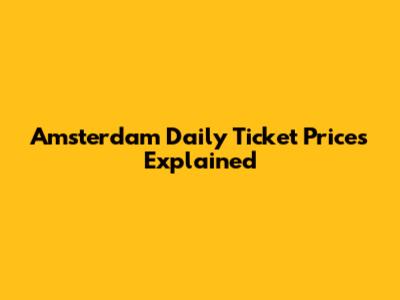 Amsterdam Daily Ticket Prices Explained