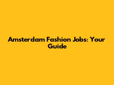 Amsterdam Fashion Jobs: Your Guide