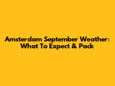 Amsterdam September Weather: What To Expect & Pack
