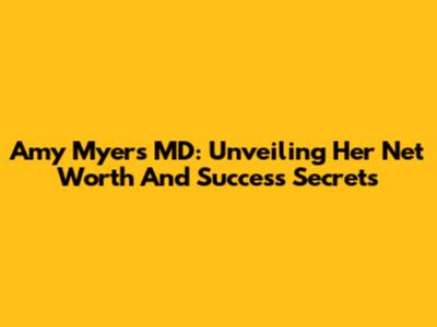 Amy Myers MD: Unveiling Her Net Worth And Success Secrets