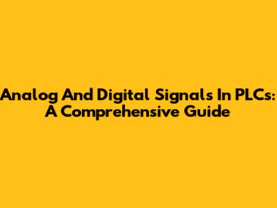 Analog And Digital Signals In PLCs: A Comprehensive Guide