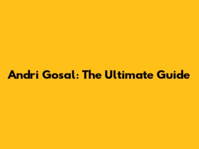 Andri Gosal: The Ultimate Guide