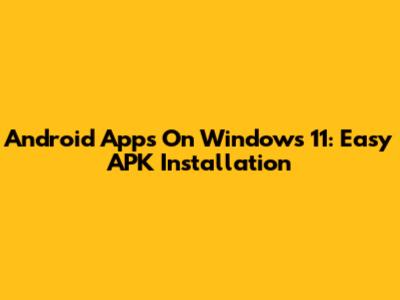 Android Apps On Windows 11: Easy APK Installation