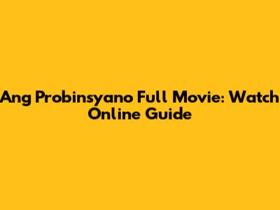Ang Probinsyano Full Movie: Watch Online Guide