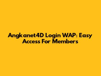 Angkanet4D Login WAP: Easy Access For Members